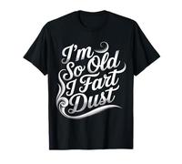 I'm So Old I Fart Dust Aging Senior Grandparents ----- T-Shirt