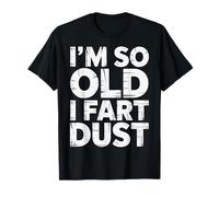 I'm So Old I Fart Dust Aging Senior Grandparents - T-Shirt