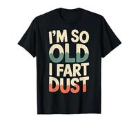 I'm So Old I Fart Dust Aging Senior Grandparents -------- T-Shirt
