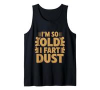 I'm So Old I Fart Dust Aging Senior Grandparents -- Tank Top