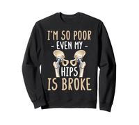 I'm So Poor Even My Hips Is Broke Hip Replacement Surgery Sweatshirt