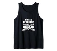 I'm So Poor I Can't Even Pay Attention Funny College Student Tank Top