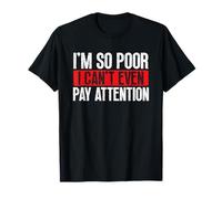 I'm So Poor, I Can't Even Pay Attention T-Shirt