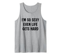 I'm So Sexy Even Life Gets Hard Funny Bold Quote Tank Top