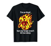 I'm so Tired but My Brain Won't let me Sleep Funny Skeleton T-Shirt