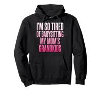 I'm So Tired Of Babysitting My Mom's Grandkids Pullover Hoodie