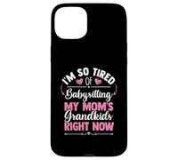 I'm So Tired Of Babysitting My Mom's Grandkids Right Now Case for iPhone 15 Plus