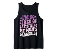 I'm So Tired of Babysitting My Mom's Grandkids Tank Top