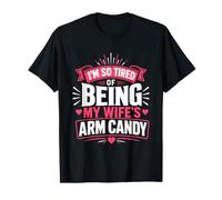 Im So Tired of Being My Wifes Arm Candy T-Shirt