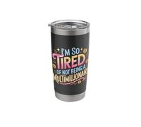I'm So Tired of Not Being A Multimillionaire - Stainless Steel Insulated Tumbler