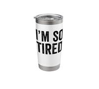 I'm SO Tired Stainless Steel Insulated Tumbler