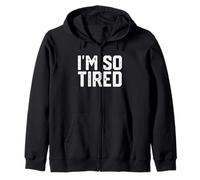 I'M SO TIRED Zip Hoodie