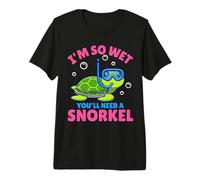 I'm So Wet You'll Need A Snorkel - Funny Rude Offensive Premium T-Shirt