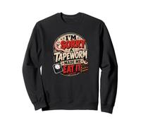 I'M SORRY A TAPEWORM MADE ME EAT IT diet humor Sweatshirt