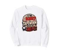 I'M SORRY A TAPEWORM MADE ME EAT IT diet humor Sweatshirt