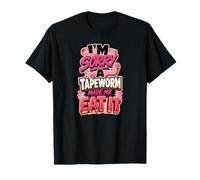 I'm Sorry A Tapeworm Made ME EAT IT Diet Humor T-Shirt