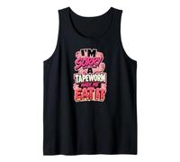 I'm Sorry A Tapeworm Made ME EAT IT Diet Humor Tank Top