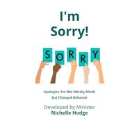 I'm Sorry!: Apologies Are Not Merely Words but Changed Behavior (A Call to Action)