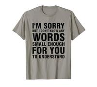 I'm Sorry But I Don't Know Any Words Small Enough T-Shirt
