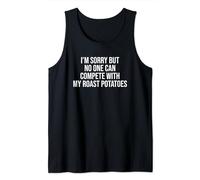 I'm Sorry But No one Can Compete With My Roast Potatoes Tank Top