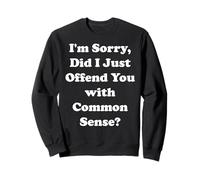 I'm Sorry Did I Just Offend You With Common Sense Sweatshirt