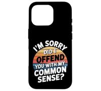 I'm Sorry Did I Offend You With My Common Sense ||- Case for iPhone 16 Pro