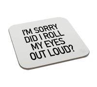 I'm Sorry Did I Roll My Eyes Out Loud Coaster Gift Birthday XMas Funny Secret Santa Present Men Women Perfect Mugs®