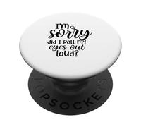I'm Sorry Did I Roll My Eyes Out Loud Funny PopSockets Adhesive PopGrip