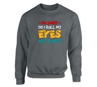 I'm Sorry Did I Roll My Eyes Out Loud Sarcastic Humor Men's Funny Sweatshirt Witty Gift Novelty Quote Comfy Sarcasm Sweat Charcoal - Small