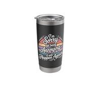 I'm Sorry for Being Annoying It Will Happen Again - Stainless Steel Insulated Tumbler