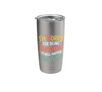 I'm Sorry for Being Annoying It Will Happen Again - Stainless Steel Insulated Tumbler