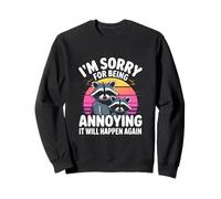 I'm Sorry For Being Annoying It Will Happen Again Sweatshirt