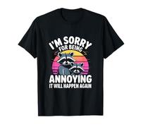 I'm Sorry for Being Annoying It Will Happen Again T-Shirt