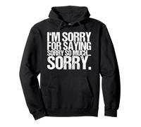 I'm Sorry For Saying Sorry So Much... Sorry. Pullover Hoodie