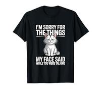 I'm Sorry for The Things My Face Said While You were Talking T-Shirt