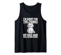 I'm Sorry for The Things My Face Said While You were Talking Tank Top