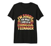 I'm Sorry for What I Said As an Evangelical Teenager - Premium T-Shirt