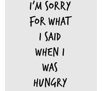 Im sorry for what I Said when Hungry Women's T-Shirt - Grey - 4XL - Grey