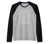 I'm Sorry for What I Said When i was Docking The Boat Raglan Baseball Tee
