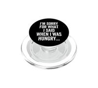 I'm Sorry For What I Said When I Was Hungry Funny Apologize PopSockets PopGrip for MagSafe