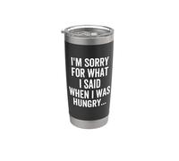 I'm Sorry for What I Said When I was Hungry Funny Apologize Stainless Steel Insulated Tumbler