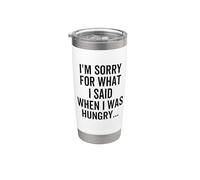 I'm Sorry for What I Said When I was Hungry Funny Apologize Stainless Steel Insulated Tumbler