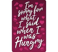 I'm Sorry for What I Said When I was Hungry Metal Sign 12x8 Inches