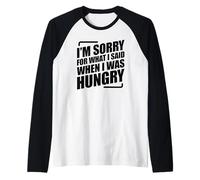 I'm Sorry For What I Said When I Was Hungry Raglan Baseball Tee