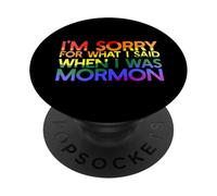 I'M SORRY FOR WHAT I SAID WHEN I WAS MORMON LGBT Meme PopSockets Adhesive PopGrip