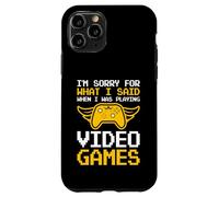 I'm Sorry For What I Said When I Was Playing Video Games Case for iPhone 11 Pro
