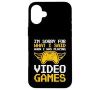 I'm Sorry For What I Said When I Was Playing Video Games Case for iPhone 16 Plus