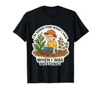 I'm Sorry for What I Said When Weeding Sarcastic Gardener T-Shirt