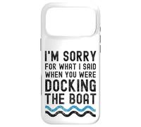 I'm sorry for what I said when you were docking the boat Case for iPhone 17 Pro Max