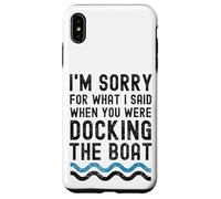 I'm sorry for what I said when you were docking the boat Case for iPhone XS Max